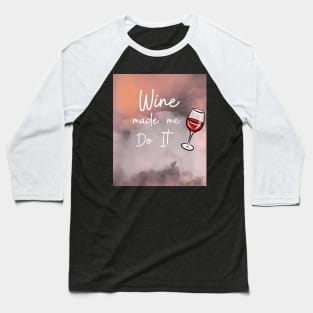 Wine Made Me Do It / Awesome Wine Lover Gift Baseball T-Shirt